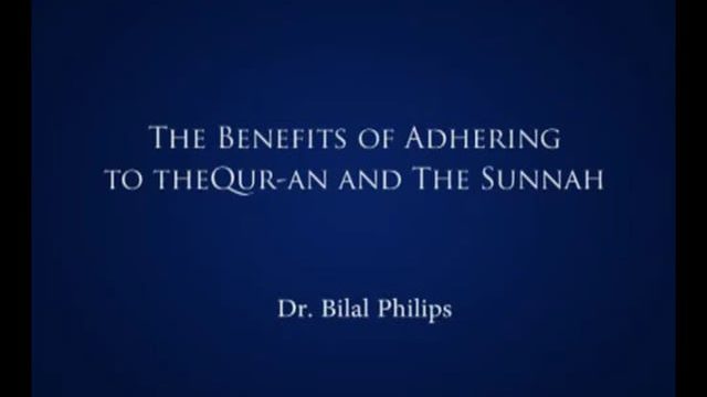Adhering to Quran & Sunnah – Part A  by Dr. Bilal Philips
