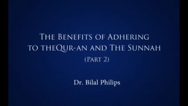 Adhering to Quran & Sunnah – Part B  by Dr. Bilal Philips