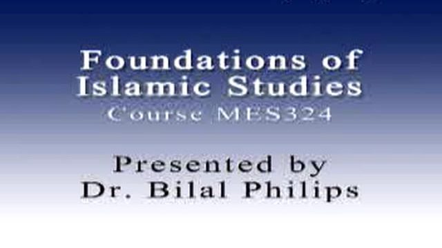 Foundations of Islamic Studies 8of21 – Dr. Bilal Philips