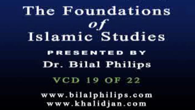 Foundations of Islamic Studies 19 of 21 – Dr. Bilal Philips